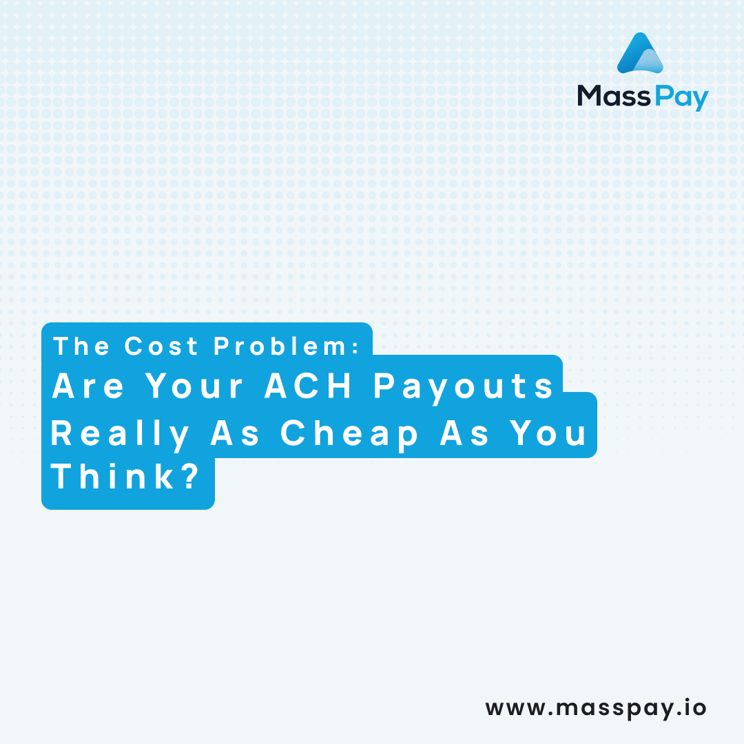 The Cost Problem – Are Your ACH Payouts Really as Cheap as You Think?